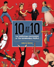 10 at 10 (The Surprising Childhoods of Ten Remarkable People) by Carlyn Beccia, Carlyn Beccia, 9781541545007