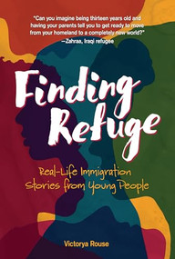 Finding Refuge (Real-Life Immigration Stories from Young People) by Victorya Rouse, 9781541581562