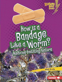 How Is a Bandage Like a Worm? (Medicine Imitating Nature) by Walt Brody, 9781728404189