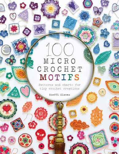 100 Micro Crochet Motifs (Patterns and charts for tiny crochet creations) by Steffi Glaves, 9781446308394