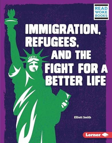 Immigration, Refugees, and the Fight for a Better Life by Elliott Smith, 9781728423418