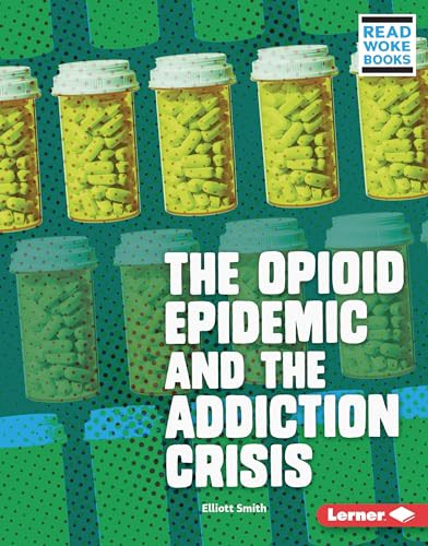 The Opioid Epidemic and the Addiction Crisis by Elliott Smith, 9781728423449