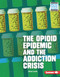The Opioid Epidemic and the Addiction Crisis by Elliott Smith, 9781728423449