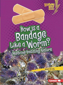 How Is a Bandage Like a Worm? (Medicine Imitating Nature) - 9781728423562 by Walt Brody, 9781728423562
