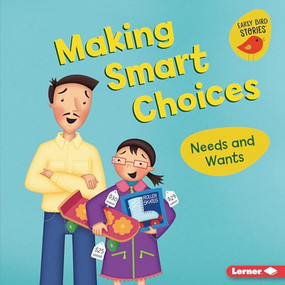 Making Smart Choices (Needs and Wants) by Lisa Bullard, Christine M. Schneider, 9781728424453