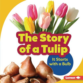 The Story of a Tulip (It Starts with a Bulb) by Lisa Owings, 9781728428246