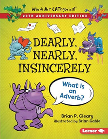 Dearly, Nearly, Insincerely, 20th Anniversary Edition (What Is an Adverb?) by Brian P. Cleary, Brian Gable, 9781728428406