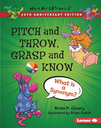 Pitch and Throw, Grasp and Know, 20th Anniversary Edition (What Is a Synonym?) by Brian P. Cleary, Brian Gable, 9781728428437
