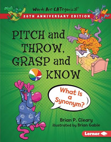 Pitch and Throw, Grasp and Know, 20th Anniversary Edition (What Is a Synonym?) by Brian P. Cleary, Brian Gable, 9781728428437