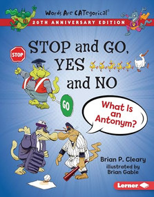 Stop and Go, Yes and No, 20th Anniversary Edition (What Is an Antonym?) by Brian P. Cleary, Brian Gable, 9781728428444