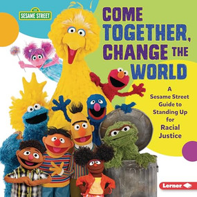 Come Together, Change the World (A Sesame Street ® Guide to Standing Up for Racial Justice) by Jackie Golusky, 9781728429014