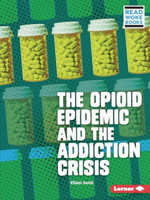 The Opioid Epidemic and the Addiction Crisis - 9781728431383 by Elliott Smith, 9781728431383