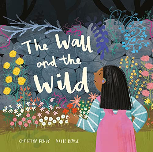 The Wall and the Wild by Christina Dendy, Katie Rewse, 9781913747435