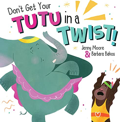 Don't Get Your Tutu in a Twist by Jenny Moore, Barbara Bakos, 9781848867802