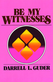 Be My Witnesses (The Church's Mission, Message, and Messengers) by Darrell L. Guder, 9780802800510
