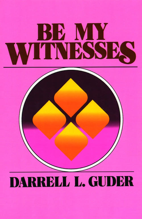 Be My Witnesses (The Church's Mission, Message, and Messengers) by Darrell L. Guder, 9780802800510