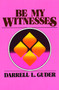 Be My Witnesses (The Church's Mission, Message, and Messengers) by Darrell L. Guder, 9780802800510