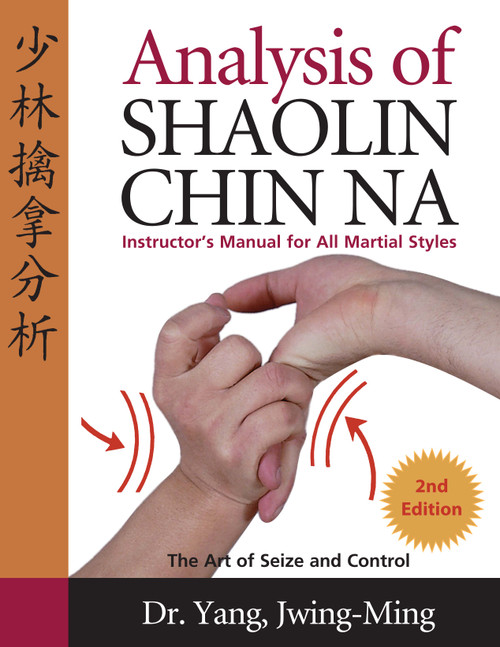 Analysis of Shaolin Chin Na (Instructors Manual for All Martial Art Styles) by Jwing-Ming Yang, 9781594390005