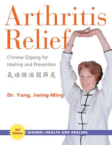 Arthritis Relief (Chinese Qigong for Healing and Prevention) by Jwing-Ming Yang, 9781594390333