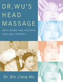Dr Wus Head Massage (Anti-Aging and Holistic Healing Therapy) by Bin Jiang Wu, 9781594390579