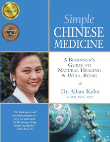 Simple Chinese Medicine (A Beginner's Guide to Natural Healing & Well-Being) by Aihan Kuhn, 9781594391248