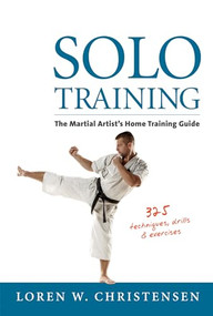 Solo Training (The Martial Artist's Home Training Guide) by Loren W. Christensen, 9781594394881