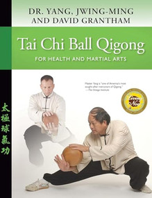 Tai Chi Ball Qigong (For Health and Martial Arts) by Jwing-Ming Yang, David W. Grantham, 9781594391996