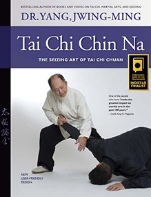 Tai Chi Chin Na (The Seizing Art of Tai Chi Chuan) by Jwing-Ming Yang, 9781594393075