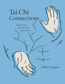 Tai Chi Connections (Advancing Your Tai Chi Experience) by John Loupos, 9781594390326