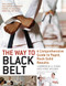 The Way to Black Belt (A Comprehensive Guide to Rapid, Rock-Solid Results) by Lawrence A. Kane, Kris Wilder, 9781594390852