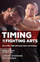 Timing in the Fighting Arts (How to Win a Fight with Speed, Power, and Technique) by Loren W. Christensen, Wim Demeere, 9781594394966