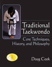 Traditional Taekwondo (Core Techniques, History, and Philosphy) by Doug Cook, Richard Chun, 9781594390661