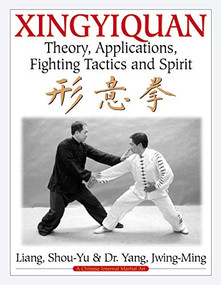 Xingyiquan (Theory, Applications, Fighting Tactics and Spirit) by Shou-Yu Liang, Jwing-Ming Yang, 9780940871410