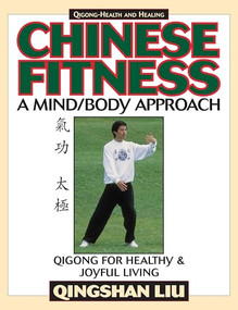 Chinese Fitness (A Mind/Body Approach-Qigong for Healthy and Joyful Living) by Qingshan Liu, 9781886969377