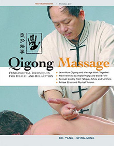 Qigong Massage (Fundamental Techniques for Health and Relaxation) by Jwing-Ming Yang, 9781594390487