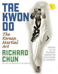 Tae Kwon Do (The Korean Martial Art) by Richard Chun, 9781594390869