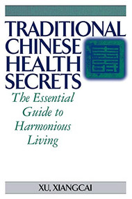 Traditional Chinese Health Secrets (The Essential Guide to Harmonious Living) by Xu Xiangcai, 9781886969896
