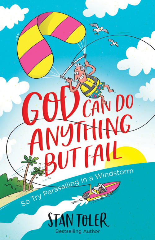 God Can Do Anything but Fail (So Try Parasailing in a Windstorm) by Stan Toler, 9780736979894