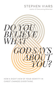 Do You Believe What God Says About You? (How a Right View of Your Identity in Christ Changes Everything) by Stephen Viars, 9780736984423