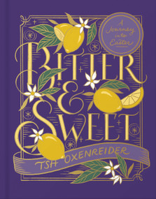Bitter and Sweet (A Journey into Easter) by Tsh Oxenreider, 9780736985536