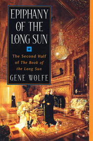 Epiphany of the Long Sun (The Second Half of 'The Book of the Long Sun') by Gene Wolfe, 9780312860721
