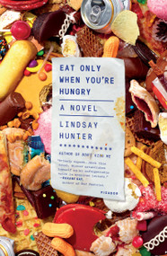 Eat Only When You're Hungry (A Novel) by Lindsay Hunter, 9781250183613