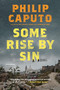 Some Rise by Sin (A Novel) by Philip Caputo, 9781250182531