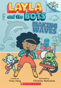 Making Waves: A Branches Book (Layla and the Bots #4) by Vicky Fang, Christine Nishiyama, 9781338583007