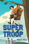 Super Troop by Bruce Hale, Bruce Hale, 9781338645996