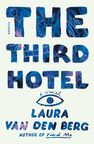 The Third Hotel (A Novel) - 9781250214881 by Laura van den Berg, 9781250214881