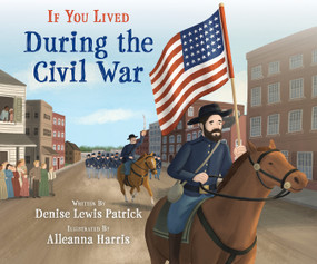 If You Lived During the Civil War by Denise Lewis Patrick, Alleanna Harris, 9781338712797
