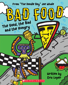 The Good, the Bad and the Hungry: From “The Doodle Boy” Joe Whale (Bad Food #2) by Joe Whale, Eric Luper, 9781338749267