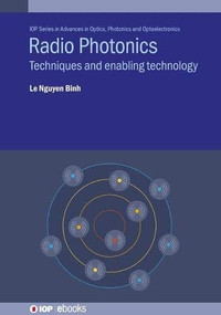 Radio Photonics (Techniques and Enabling Technology) by Le Nguyen Binh, 9780750335096