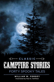 Classic Campfire Stories (Forty Spooky Tales) by William W. Forgey, 9781493029099